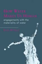 How Water Makes Us Human af Luci Attala
