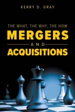 What, The Why, The How - Mergers and Acquisitions af Kerry D Gray