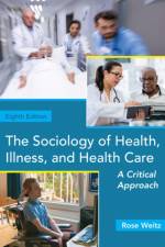 The Sociology of Health, Illness, and Health Care af Rose (Arizona State University) Weitz