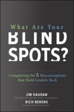 What Are Your Blind Spots? Conquering the 5 Misconceptions that Hold Leaders Back af Jim Haudan