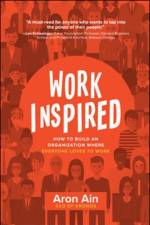 WorkInspired: How to Build an Organization Where Everyone Loves to Work af Aron Ain