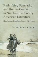 Rethinking Sympathy and Human Contact in Nineteenth-Century American Literature af Marianne (American University Noble