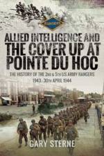 Allied Intelligence and the Cover Up at Pointe Du Hoc af Gary Sterne