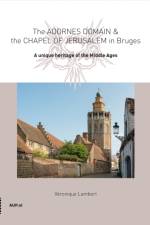 The Adornes Domain and the Jerusalem Chapel in Bruges af Veronique Lambert