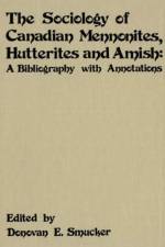 The Sociology of Canadian Mennonites, Hutterites and Amish