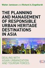 The Planning and Management of Responsible Urban Heritage Destinations in Asia af Professor Walter (Distinguished Fellow in Urban Design Jamieson