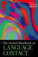 The Oxford Handbook of Language Contact af Anthony P. (Professor of Historical Linguistics and Language Contact Grant