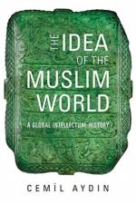 The Idea of the Muslim World af Cemil Aydin