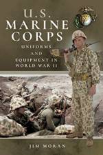 US Marine Corps Uniforms and Equipment in World War II af Jim Moran