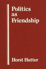 Politics As Friendship af Horst Hutter