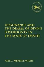 Dissonance and the Drama of Divine Sovereignty in the Book of Daniel af PhD Amy C. Merrill Willis