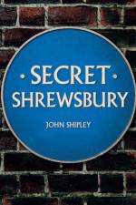 Secret Shrewsbury af John Shipley