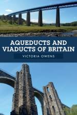 Aqueducts and Viaducts of Britain af Victoria Owens