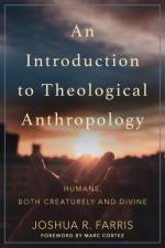 An Introduction to Theological Anthropology af Joshua R. Farris