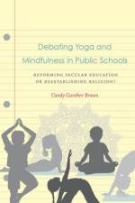 Debating Yoga and Mindfulness in Public Schools af Candy Gunther Brown