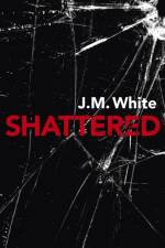Shattered af J. M. White