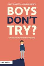 Boys Don't Try? Rethinking Masculinity in Schools af Matt Pinkett