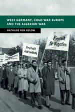 West Germany, Cold War Europe and the Algerian War af Mathilde (University of Glasgow) Von Bulow