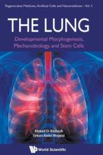 Lung, The: Developmental Morphogenesis, Mechanobiology, And Stem Cells af Ahmed (The Zhejiang Univ - Univ Of Edinburgh Institute El-hashash