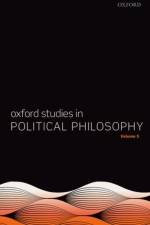 Oxford Studies in Political Philosophy Volume 5