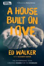 A House Built on Love: The enterprising team creating homes for the homeless af Ed Walker