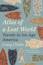 Atlas of a Lost World af Craig Childs
