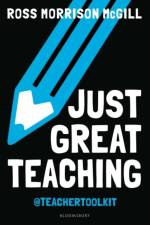 Just Great Teaching af Ross Morrison McGill