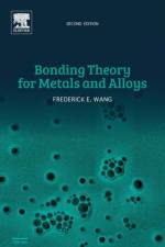 Bonding Theory for Metals and Alloys af Frederick E. (Innovative Technology Wang