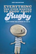 Everything You Ever Wanted to Know About Rugby But Were too Afraid to Ask af Iain Macintosh