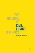 The Building of Civil Europe 1951–1972 af Stefanie Pukallus