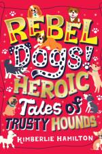 Rebel Dogs! Heroic Tales of Trusty Hounds af Kimberlie Hamilton