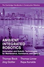 Ambient Integrated Robotics af Thomas (Technische Universitat Munchen) Bock
