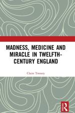 Madness, Medicine and Miracle in Twelfth-Century England af Claire Trenery