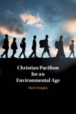 Christian Pacifism for an Environmental Age af Mark Douglas