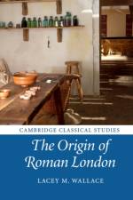 The Origin of Roman London af Lacey M. (University of Cambridge) Wallace