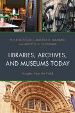 Libraries, Archives, and Museums Today af Peter Botticelli