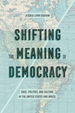 Shifting the Meaning of Democracy af Jessica Lynn Graham