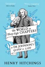 The World in Thirty-Eight Chapters or Dr Johnson’s Guide to Life af Henry Hitchings