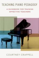 Teaching Piano Pedagogy af Courtney (Director and Associate Professor of Piano Pedagogy Crappell
