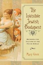 The Invisible Jewish Budapest af Mary Gluck