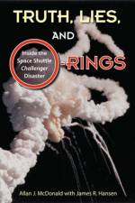 Truth, Lies, and O-Rings af Allan J. McDonald