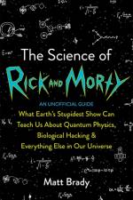 The Science of Rick and Morty af Matt Brady