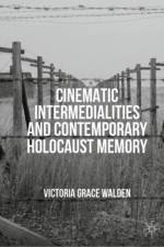 Cinematic Intermedialities and Contemporary Holocaust Memory af Victoria Grace Walden