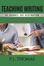 Teaching Writing as Journey, Not Destination af P. L. Thomas