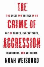 The Crime of Aggression af Noah Weisbord
