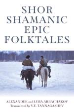 Shor Shamanic Epic Folktales af Alexander and Luba Arbachakov