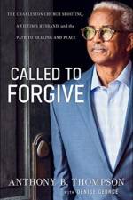 Called to Forgive – The Charleston Church Shooting, a Victim`s Husband, and the Path to Healing and Peace af Anthony B. Thompson