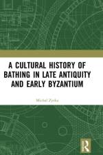 A Cultural History of Bathing in Late Antiquity and Early Byzantium af Michal Zytka