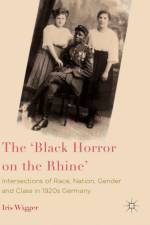 The 'Black Horror on the Rhine' af Iris Wigger