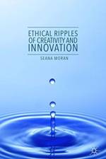 Ethical Ripples of Creativity and Innovation af Seana Moran